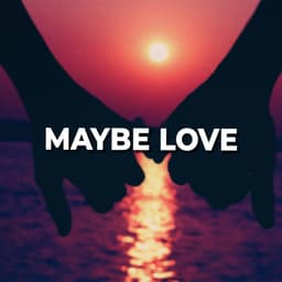 Maybe Love