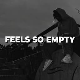 Feels So Empty